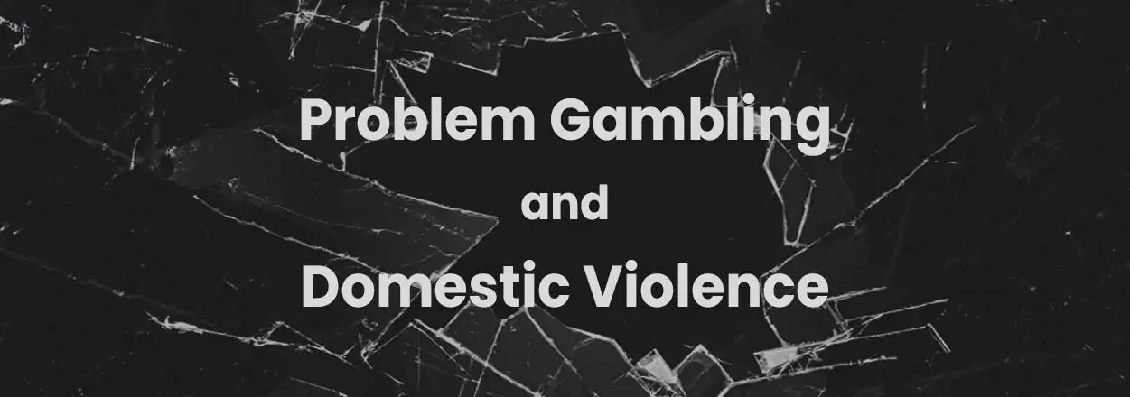 Problem Gambling and Domestic Violence